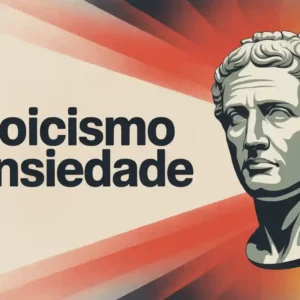 Estoicismo e Ansiedade: como a filosofia antiga pode trazer serenidade ao mundo moderno