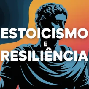 Estoicismo e Resiliência: como os filósofos antigos enfrentavam desafios e superavam adversidades