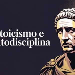 Estoicismo e Autodisciplina: a arte de governar a si mesmo