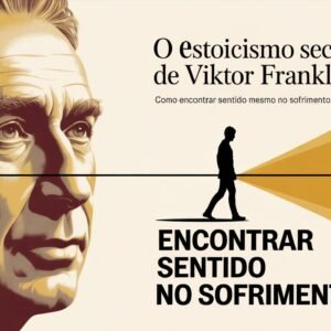 Sofrimento e Estoicismo: como Viktor Frankl encontrou sentido mesmo em meio à dor