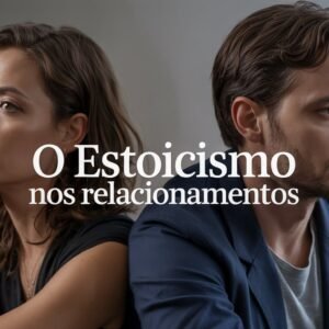 Estoicismo nos relacionamentos como desenvolver maturidade emocional no amor