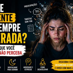 Por Que Sua Mente Está Sempre Acelerada? 7 Razões Que Você Talvez Não Perceba