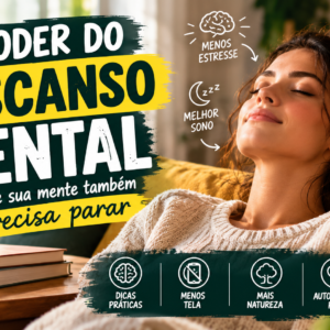 O Poder do Descanso Mental: Por Que Sua Mente Também Precisa Parar